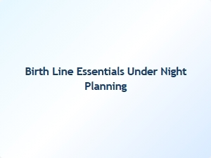 Birth Line Essentials for Night Planning
