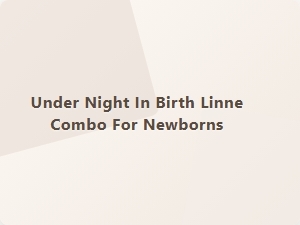 Under Night in Birth Linne Combo for Newborns