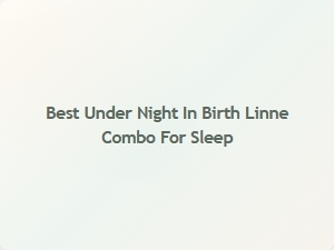 Best Under Night in Birth Linen Combo for Sleep