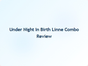 Under Night in Birth Linne Combo Review