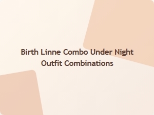 Birth Linne Combo Under Night Outfit Ideas