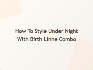 How to Style Under Night with Birth Linne Combo