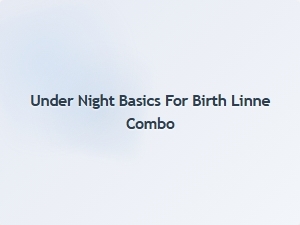 Under Night Basics for Birth Linne Combo